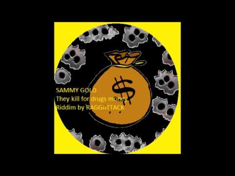sammy gold - They kill for drugs money