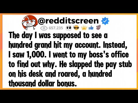 The day I was supposed to see a hundred grand hit my account. Instead I saw 1,000. I went to my boss