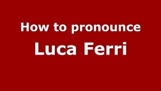 How to pronounce Luca Ferri