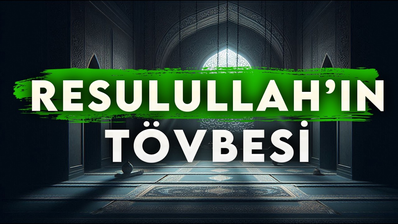 Nasuh Tövbesi Nasıl Olur? - Resulullah'ın Tövbesi