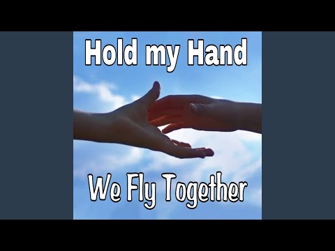 Hold My Hand We Fly Together