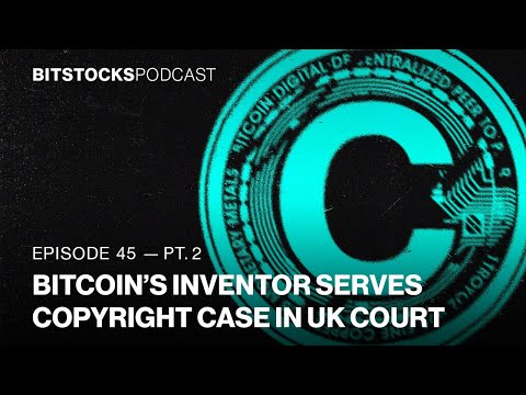 Bitcoin’s Inventor Serves Copyright Case in UK Court - Dr Craig Wright -Bitstocks Podcast Ep.45 Pt.2