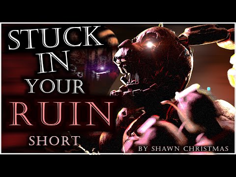 [FNAF/SFM] ►"STUCK IN YOUR RUIN" Short By "@ShawnChristmas"