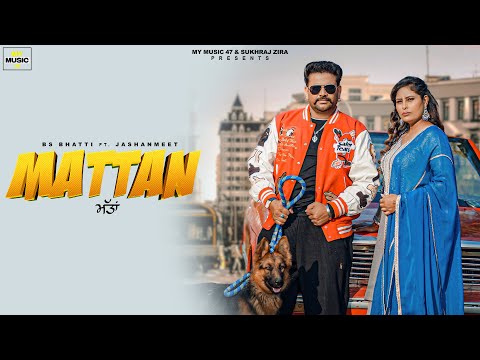 Mattan : BS Bhatti Ft Jashanmeet (Official Video) Punjabi Song 2026 | My Music 47