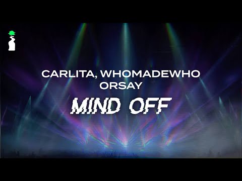 Carlita, WHOMADEWHO, Orsay - Mind Off // LYRICS