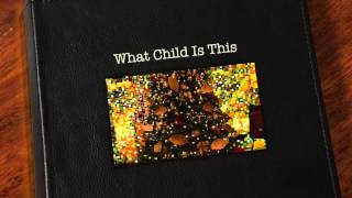 Christmas Song - What Child Is This
