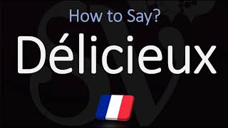 How to Say ‘Delicious’ in French? | How to Pronounce Délicieux?