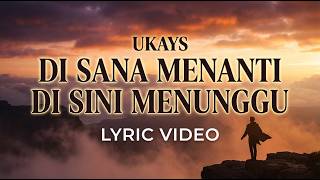 Download lagu Ukays – Di Sana Menanti Di Sini Menunggu (Lyric Video) mp3