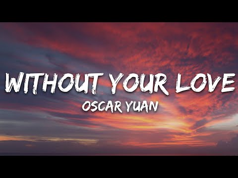 Oscar Yuan - Without Your Love (Lyrics) [7clouds Release]