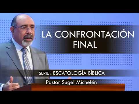 “LA CONFRONTACIÓN FINAL” | pastor Sugel Michelén. Predicaciones, estudios bíblicos.