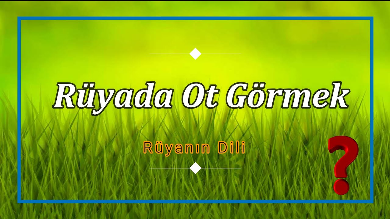 RÜYADA OT GÖRMEK (rüya tabiri)