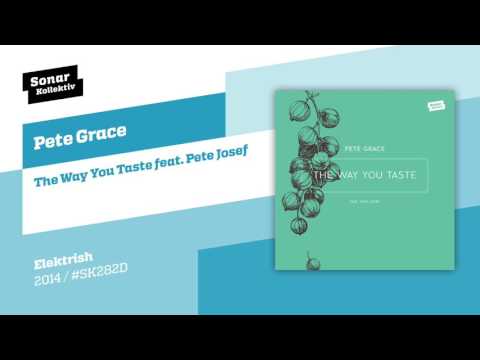 Pete Grace - The Way You Taste feat. Pete Josef