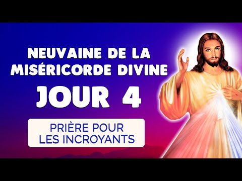 🙏 NEUVAINE de la MISÉRICORDE DIVINE Jour 4 ❤️️ Prière pour les Incroyants