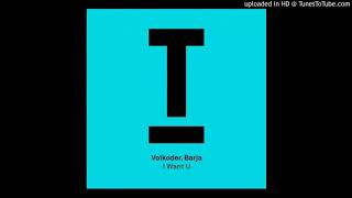 Volkoder, Barja - I Want U (Original Mix)