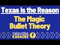 Texas Is the Reason - The Magic Bullet Theory [Karaoke]
