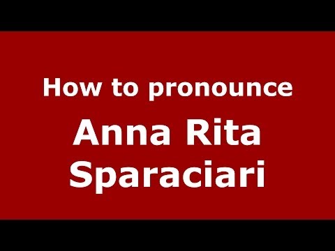 How to pronounce Anna Rita Sparaciari (Italian/Italy)  - PronounceNames.com