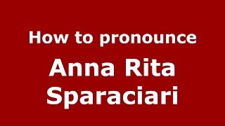 How to pronounce Anna Rita Sparaciari