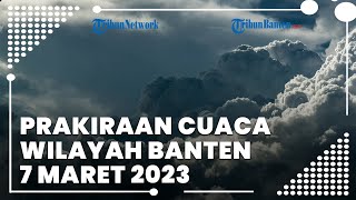 Prakiraan Cuaca BMKG Wilayah Banten Selasa, 7 Maret 2023: Waspada Cuaca Ekstrem di Wilayah Ini