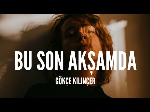 Gökçe Kılınçer / Bu Son Akşamda (Lyrics)