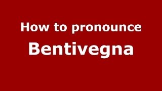 How to pronounce Bentivegna