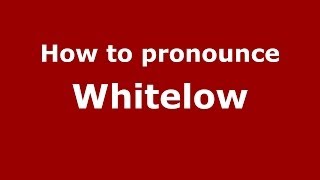 How to pronounce Whitelow