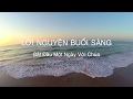 LỜI NGUYỆN BUỔI SÁNG Bắt Đầu Một Ngày Với Chúa
