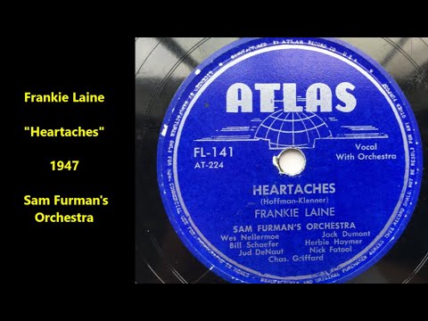 Frankie Laine "Heartaches" (1947) Sam Furman's Orchestra, you know Ted Weems version of "Heartaches"