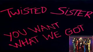 Twisted Sister - You Want What We Got