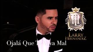 Larry Hernandez Ojalá Que Te Vaya Mal