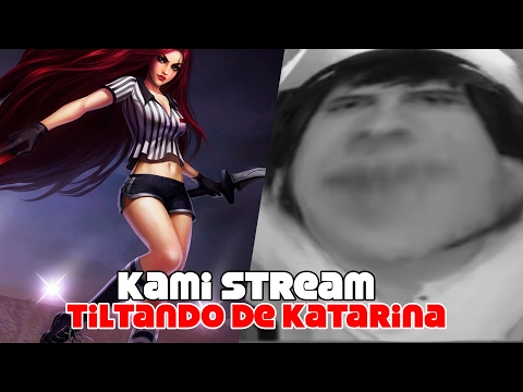 Kami stream #6 tiltando de katarina