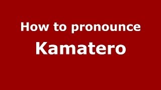 How to pronounce Kamatero