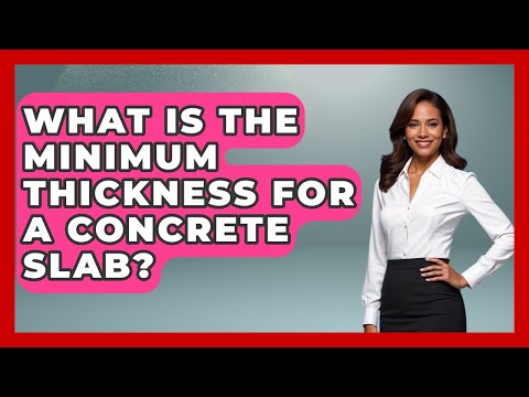 What Is The Minimum Thickness For A Concrete Slab? - Civil Engineering Explained