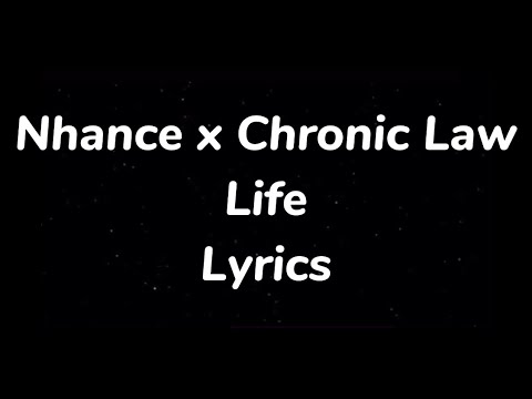 Nhance, Chronic Law - Life Lyrics