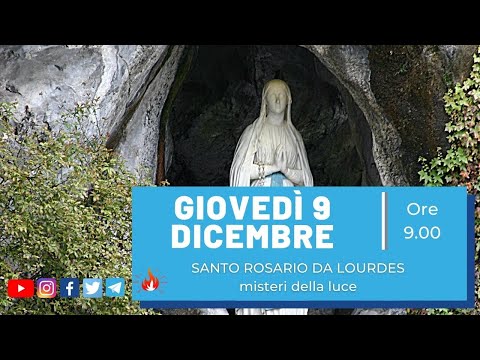 ore 9:00 - S. Rosario da Lourdes - misteri luminosi - 09/12/2021