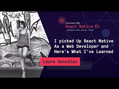 React native EU 2019: Laura González - I picked Up React Native As a Web Developer