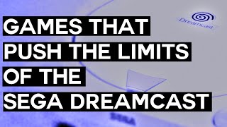 Games That Push the Limits of the Sega Dreamcast