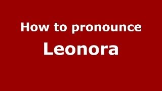 How to pronounce Leonora