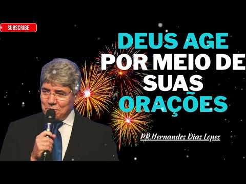 Deus age através das orações sinceras de todos nós - Hernandes Dias Lopes