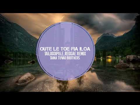 TAILOGOIPULE_OUTE LE TOE FIA ILOA_REGGAE REMIX_TAMA TUVAO BROTHERS_2°20