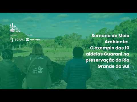 Semana do Meio Ambiente: O exemplo das 10 aldeias Guarani na preservação do Rio Grande do Sul