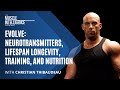 Evolve: Neurotransmitters, Lifespan Longevity, Training, and Nutrition with Christian Thibaudeau