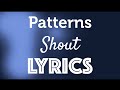 Patterns - Shout (Lyrics)