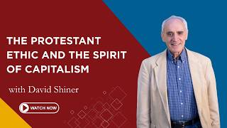 Max Weber: The Protestant Ethic and Spirit of Capitalism | David Shiner | First Friday Lecture