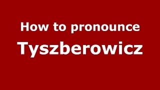 How to pronounce Tyszberowicz