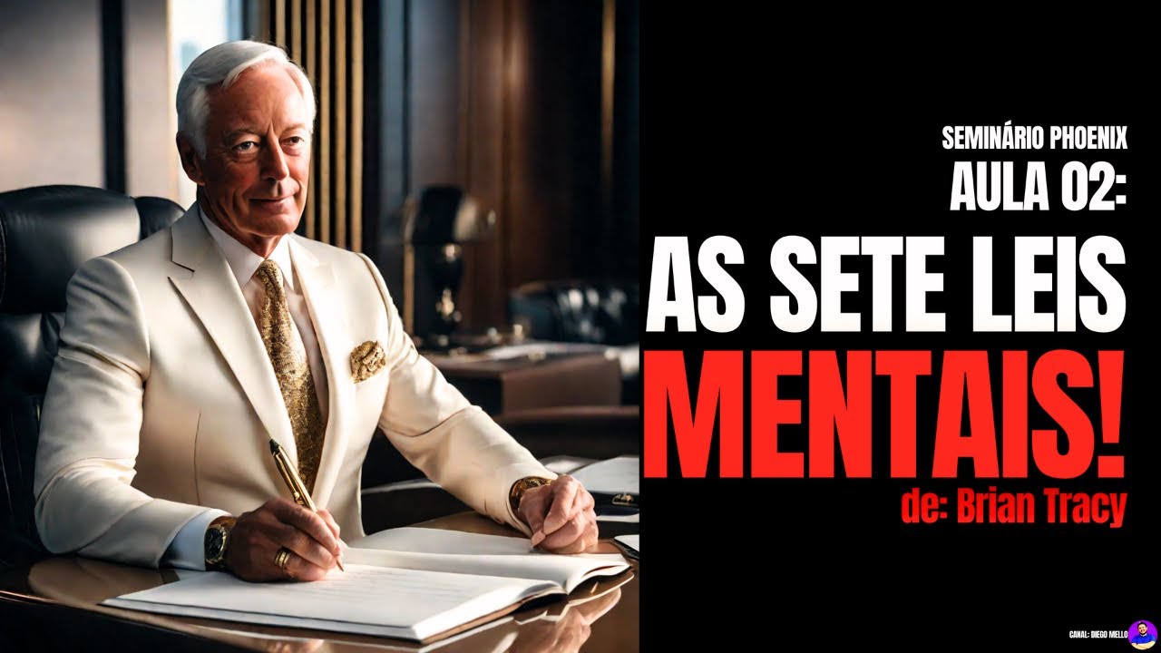 As 7 Leis Mentais, de Brian Tracy. AULA 2 do Seminário Phoenix (narrado e com legendas)