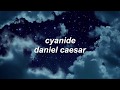 cyanide - daniel caesar lyrics