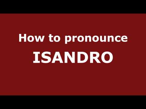 How to Pronounce ISANDRO in Spanish - PronounceNames.com