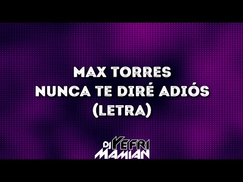 Max Torres - Nunca Te Diré Adiós (Letra) | DJYefriMamian