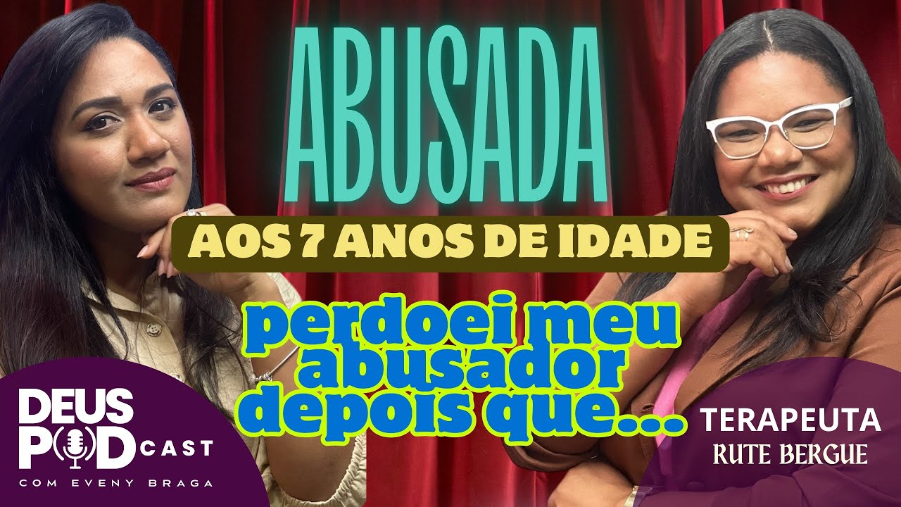 PERDOEI O MEU ABUSADOR DEPOIS QUE...DEUS PODCAST/ RUTE BERGUE