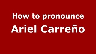 How to pronounce Ariel Carreño